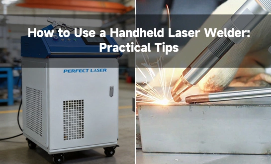 How to Use a Handheld Laser Welder: Practical Tips